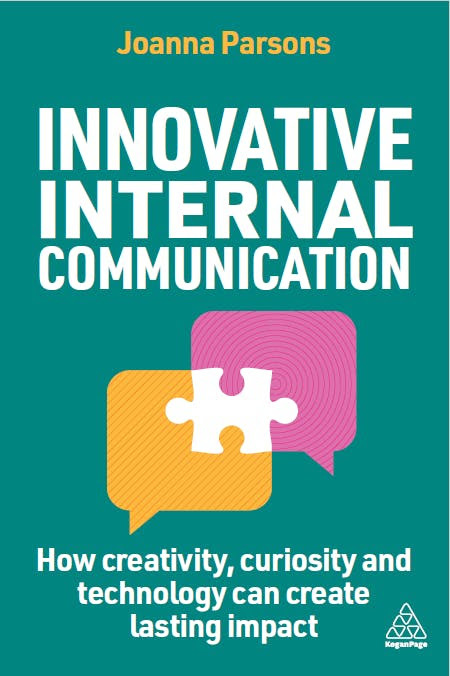 Innovative Internal Communication: How Creativity, Curiosity, and Technology Can Create Lasting Impact by Joanna Parsons Innovative Internal Communication: How Creativity, Curiosity, and Technology Can Create Lasting Impact by Joanna Parsons