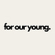 for our young.