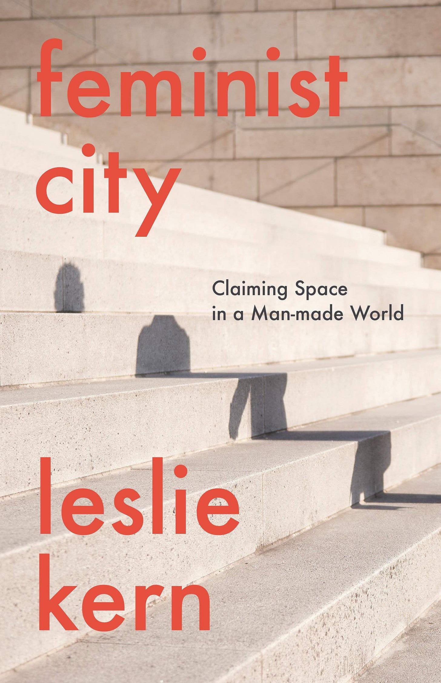 Amazon.com: Feminist City: Claiming Space in a Man-Made World:  9781788739818: Kern, Leslie: Books