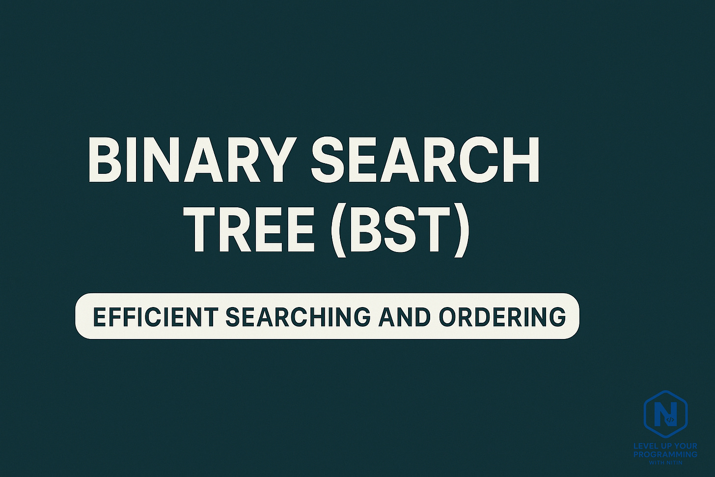 Binary Search Tree (BST)