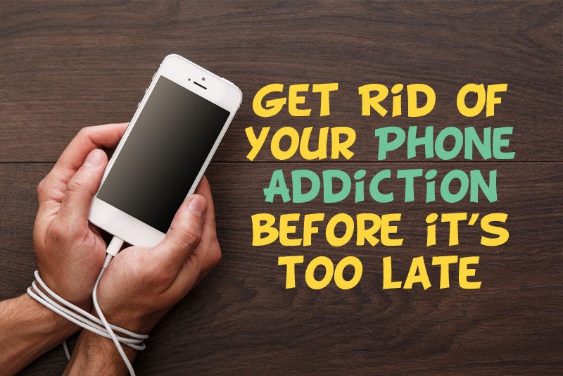 Know Why You Need To Get Rid Of Your Phone Addiction Know Why You Need To Get Rid Of Your Phone Addiction