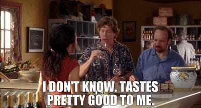 I don't know. Tastes pretty good to me. | Sideways (2004) Comedy | Video  clips by quotes | 55f77c77 | 紗 - YARN