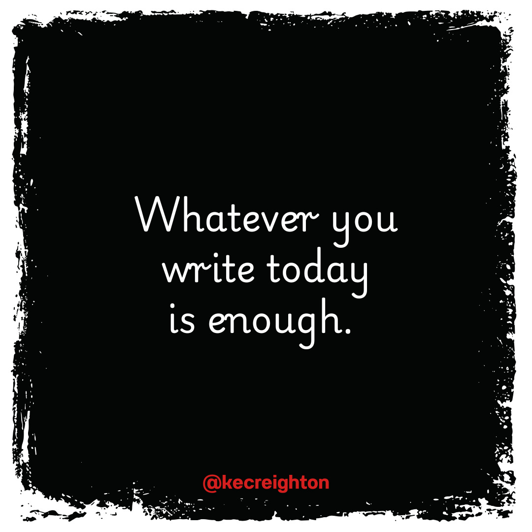 Whatever you write today is enough.