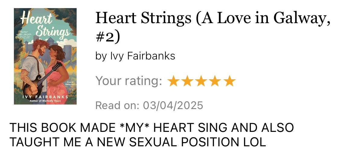 An all caps Goodreads review of Heart Strings that says THIS BOOK MADE *MY* HEART SING AND ALSO TAUGHT ME A NEW SEXUAL POSITION LOL