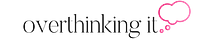 Overthinking It