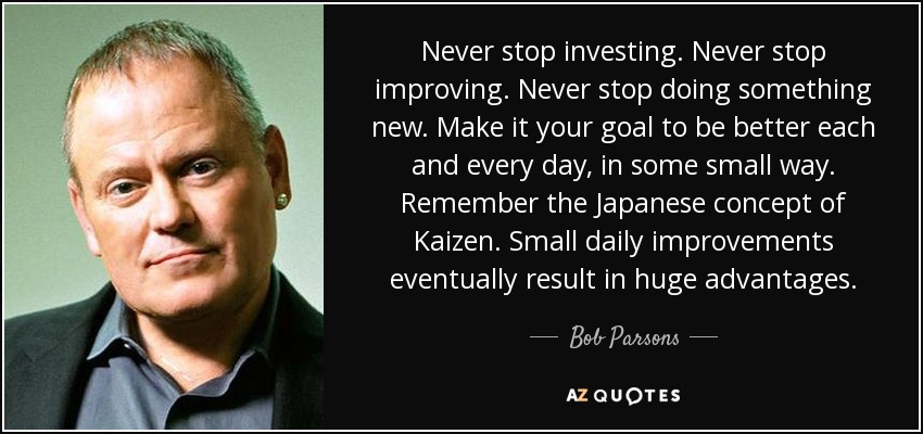 Bob Parsons quote: Never stop investing. Never stop improving. Never stop  doing something...