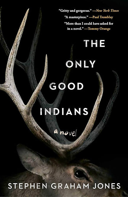 Book cover with deer head and large antlers on black background, title The Only Good Indians, by Stephen Graham Jones, praise quotes above