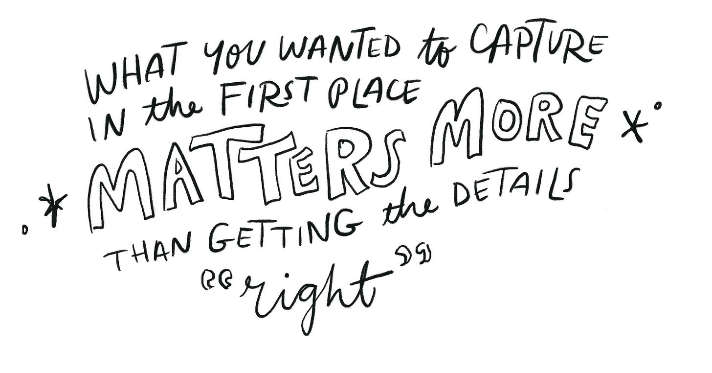 (Handwritten) What you wanted to capture in the first place matters more than getting it "right"