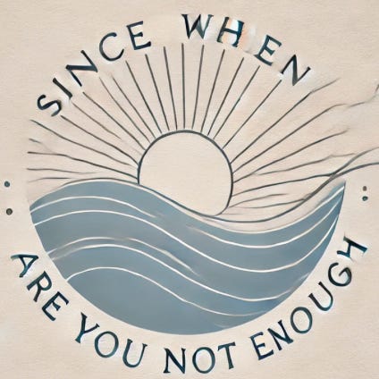 Since When Are You Not Enough