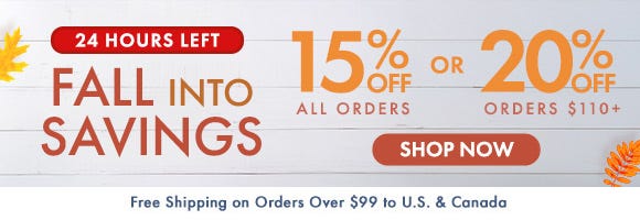 Fall Into Savings - 15% Off on All Orders or 20% Off on Orders $110+