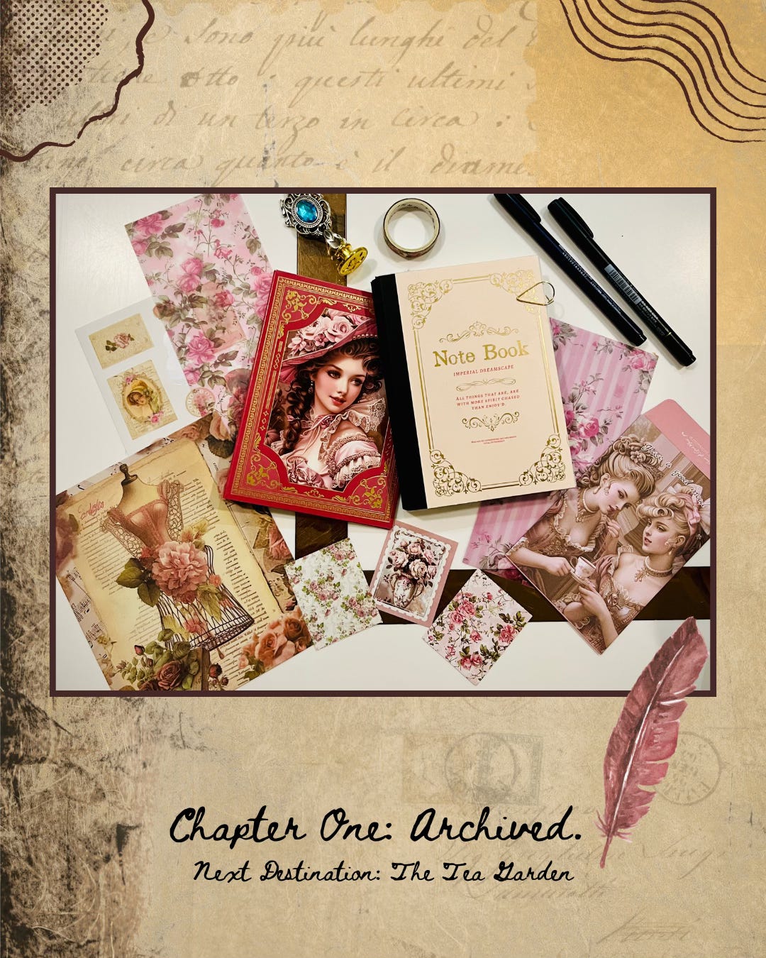 A closed notebook surrounded by vintage illustrations and pens, captioned Chapter One: Archived, Next Destination: The Tea Garden.