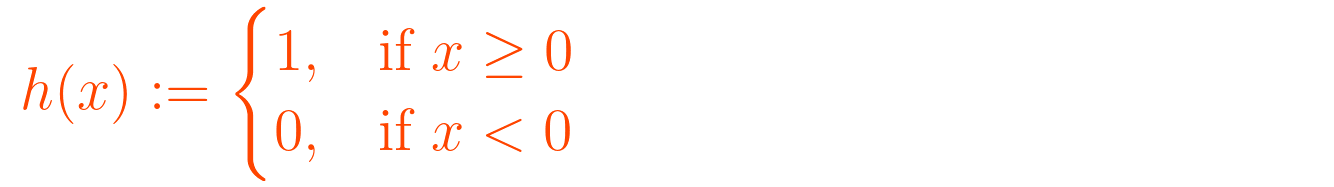 \displaystyle h(x) := \begin{cases}  1, & \text{if } x \geq 0  \\ 0, & \text{if } x < 0 \end{cases}