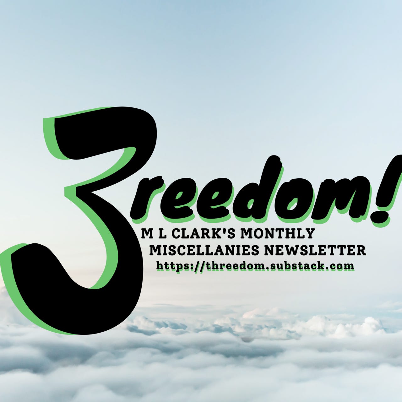 Threedom! M L Clark's Monthly Miscellanies