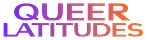 Queer Latitudes