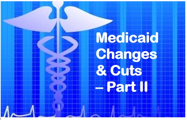 Medicaid – Cuts & Changes – The Big Ugly Bill – Part II