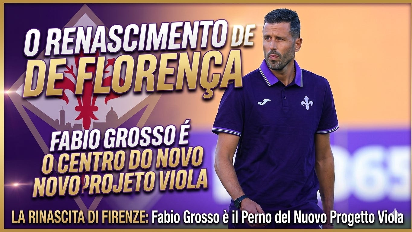 O Renascimento de Florença: Fabio Grosso é o Centro do Novo Projeto Viola / La Rinascita di Firenze: Fabio Grosso è il Perno del Nuovo Progetto Viola