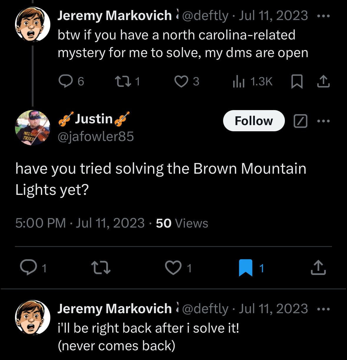 tweets: me: "if you have a north carolina-related mystery for me to solve, my dms are open" justin fowler: "have you tried solving the Brown Mountain Lights yet?" me: "i'll be right back after i solve it! (never comes back)"