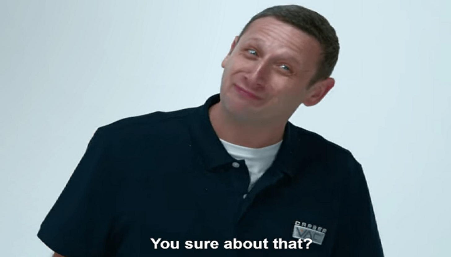 Where Did This 'You Sure About That?' Meme Come From? Tim Robinson's Latest  Vira... | Know Your Meme