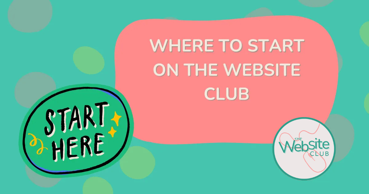 Where to Start on The Website Club. Start Here