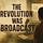 The Revolution Was Broadcast