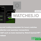 【WATCHES.IO】First end-to-end tracking and trading ecosystem for luxury watches / Achieving information collection and seamless transactions