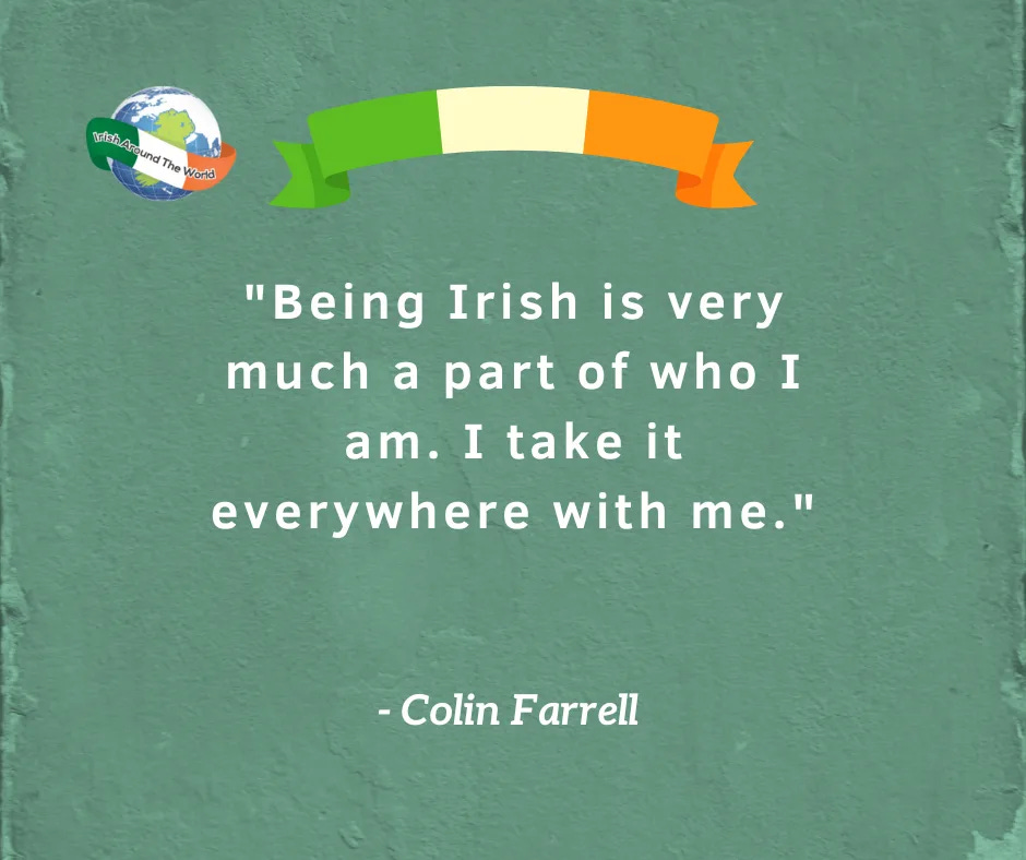 "Being Irish is very much a part of who I am. I take it everywhere with me." 
