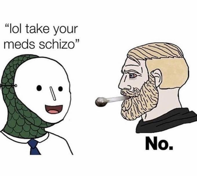 Lizard man: " take your meds, schizo" "no"