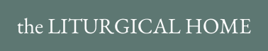 The Liturgical Home