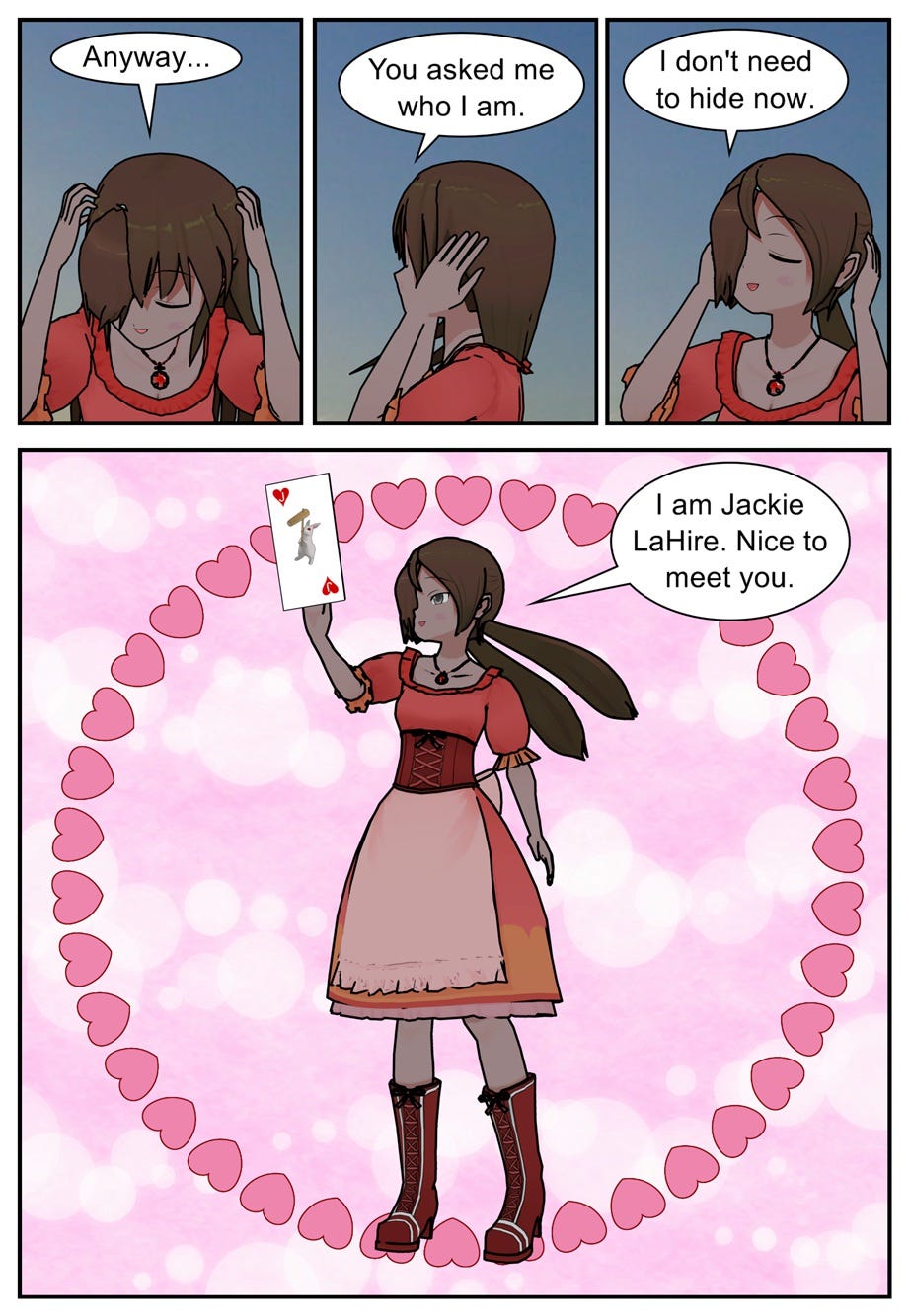 Anyway... You asked me who I am. I don't need to hide now. I am Jackie LaHire. Nice to meet you.