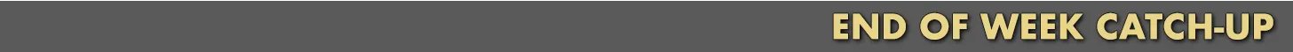 Headline: End of Week Catch-up Headline: End of Week Catch-up