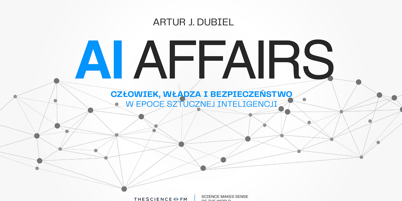 AI Affairs: człowiek, władza i bezpieczeństwo - Artur J. Dubiel