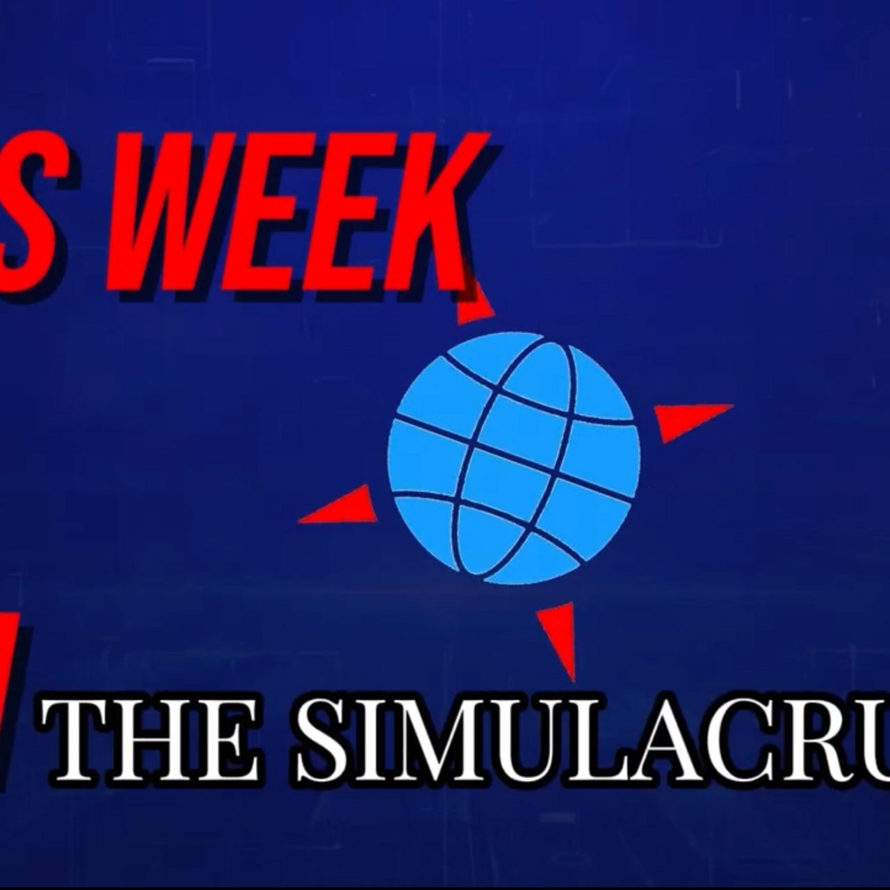 This Week in the Simulacrum