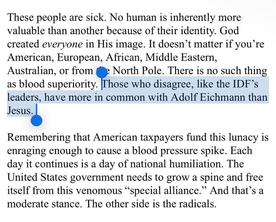 Screenshot of newsletter text criticizing people for believing in blood superiority based on identity, stating no human is more valuable regardless of being American, European, African, Middle Eastern, Australian, or from the North Pole, and that those who disagree like IDF leaders have more in common with Adolf Eichmann than Jesus, with highlights on North Pole, blood superiority, IDFs leaders, and Adolf Eichmann, followed by commentary on American taxpayer funding and calls for the US government to grow a spine and free from the special alliance, describing moderate and radical stances.