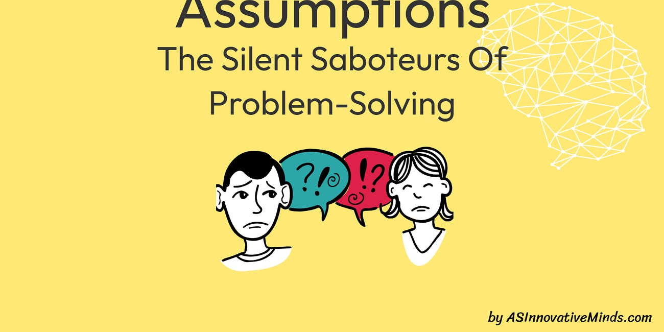 Assumptions - The Silent Saboteurs Of Problem-Solving