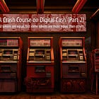 A Crash Course on Digital Cash (Part 2)