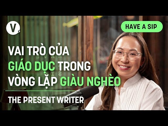 Vai trò của giáo dục trong vòng lặp giàu nghèo - Chi Nguyễn (The Present Writer) | #HaveASip 152 - YouTube Vai trò của giáo dục trong vòng lặp giàu nghèo - Chi Nguyễn (The Present Writer) | #HaveASip 152 - YouTube