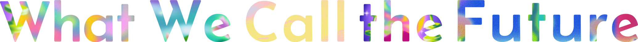 What We Call the Future