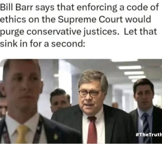 May be an image of 3 people and text that says 'Bill Barr says that enforcing a code of ethics on the Supreme Court would purge conservative justices. Let that sink in for a second: #TheTruth'