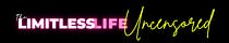 The Limitless Life Uncensored
