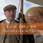 Episode 439 - The Archaeological Holmes