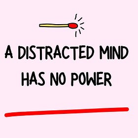 A Distracted Mind Has No Power