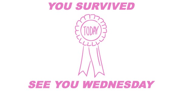 An image reading: You survived. See you Wednesday. 
