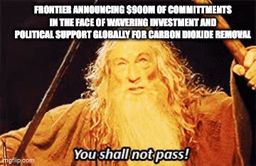 Gandalf holding his staff aloft, captioned "Frontier announcing $900M of commitments in the face of wavering investment and political support globally for carbon dioxide removal" and "You shall not pass!"