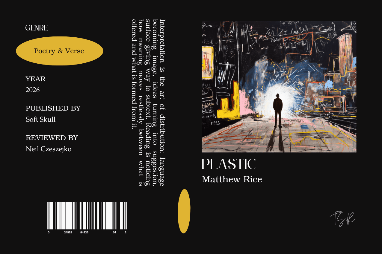 Editorial graphic featuring a stylized book jacket for "plastic" by Matthew Rice. The layout depicts a lone silhouette standing before a bright light within a dark, graffiti-covered factory environment. Columns on the left list metadata, including the genre Poetry & Verse, the publisher Soft Skull, and reviewer Neil Czeszejko. All set against a black composition with a column of text about the art of interpretation and a barcode at the bottom. Part of the Literary Review series at The Subtext Review.