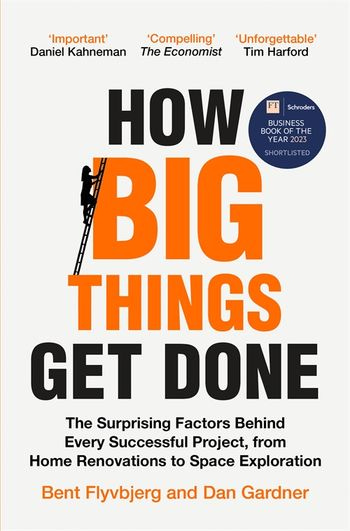 How Big Things Get Done by Bent Flyvbjerg - Pan Macmillan