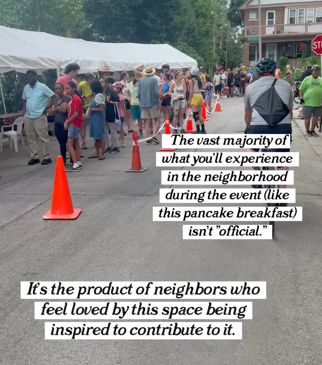 "The vast majority of what you'll experience in the neighborhood during the event (like this pancake breakfast) isn't "official." It's the product of neighbors who feel loved by this space being inspired to contribute to it."