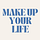 Make Up Your Life