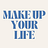 Make Up Your Life
