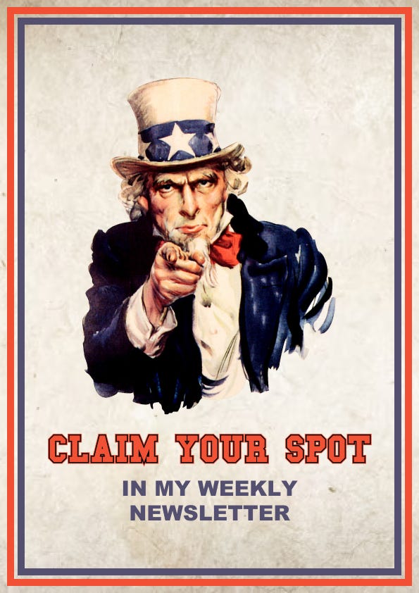 Poster with Uncle Sam saying: Claim your spot in my weekly newsletter