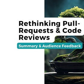 Rethinking Pull-Requests & Code Reviews in Modern Development Workflows